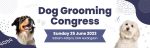Dog Grooming Congress 25 June